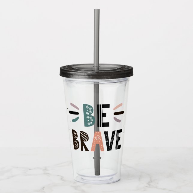 Be Brave Acrylic Tumbler (Front)