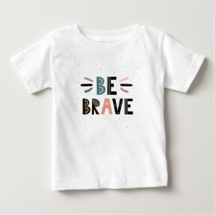 Be Brave Baby T-Shirt