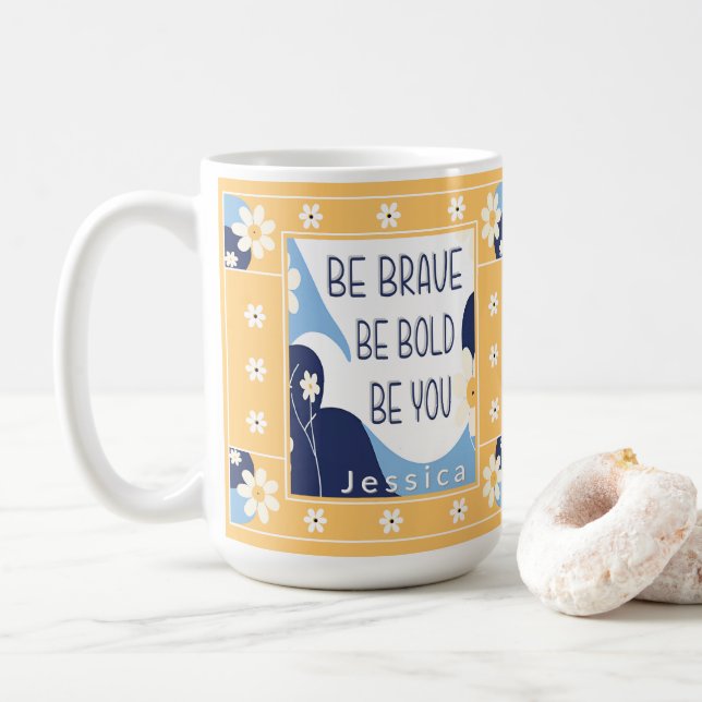 Be Brave Be Bold Be You Inspirational Motivational Coffee Mug (With Donut)