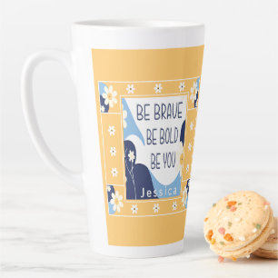 Be Brave Be Bold Be You Inspirational Motivational Latte Mug