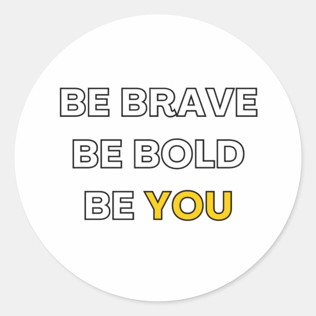 be brave. be bold. be you. text design classic round sticker (Front)