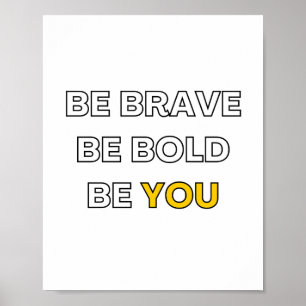 be brave. be bold. be you. text design poster