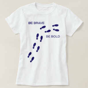 Be Brave, Be Bold   phozos T-Shirt
