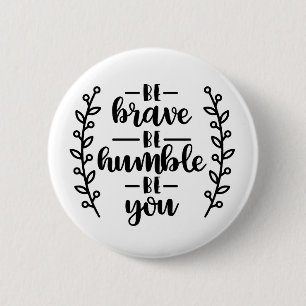 Be brave be humble be you 6 cm round badge
