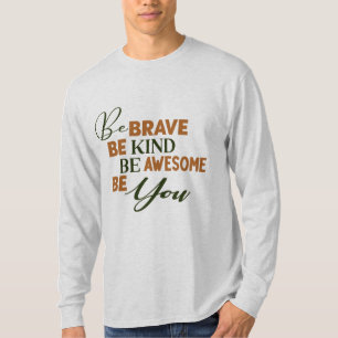 Be Brave Be Kind Be Awesome Be You Quote T-Shirt
