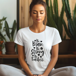 Be Brave Be Strong Be Fearless Affirmation T-shirt