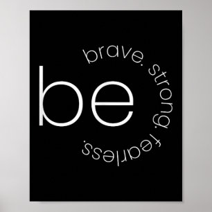 Be Brave - Be Strong - Be Fearless - Motivational  Poster