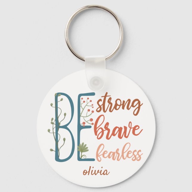 Be Brave Be Strong Be Fearless Motivational Quote  Key Ring (Front)