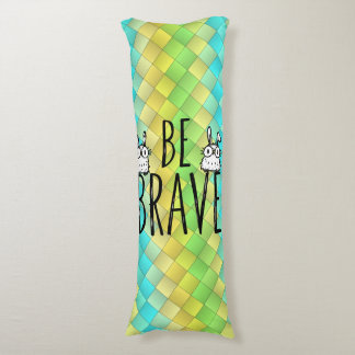 Be Brave Body Cushion