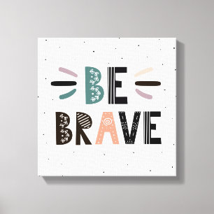 Be Brave Canvas Print