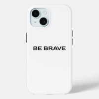 BE BRAVE