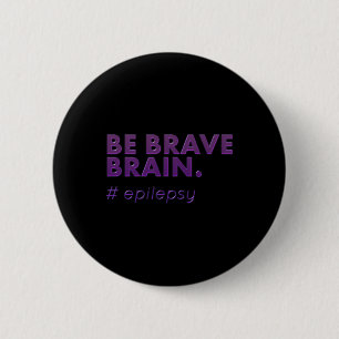Be Brave Epilepsy Awareness Day Disease Month 1 6 Cm Round Badge