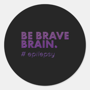 Be Brave Epilepsy Awareness Day Disease Month 1  Classic Round Sticker