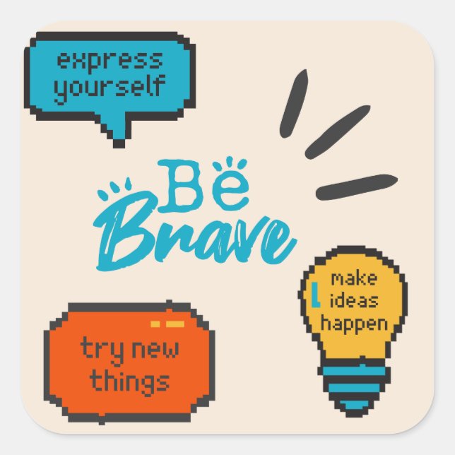 Be Brave Express Yourself Inspirational Motivation Square Sticker (Front)