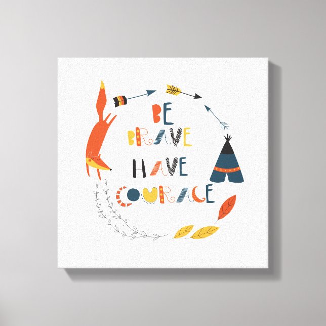 Be Brave Have Courage Fox Canvas Print (Front)