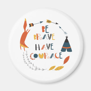 Be Brave Have Courage Fox Magnet