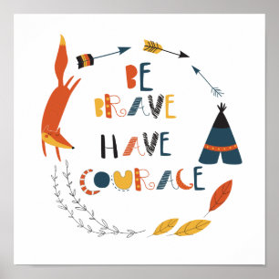 Be Brave Have Courage Fox Poster