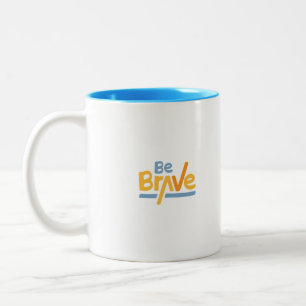 Be Brave in Yellow and blue motivational Mug