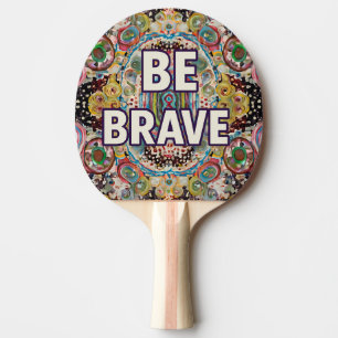 Be Brave - Inspirational Ping Pong Paddles