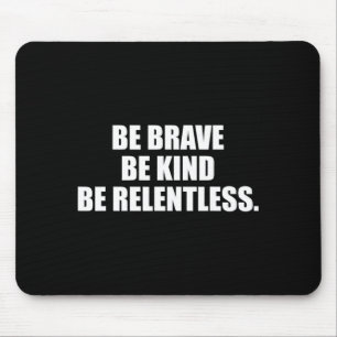 Be brave kind relentless mouse mat