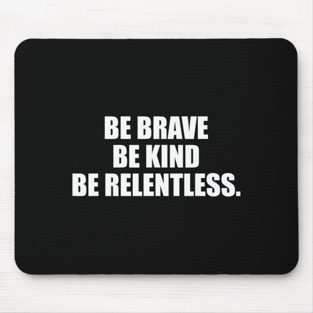 Be brave kind relentless  mouse mat (Front)