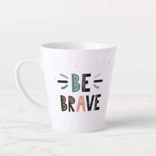 Be Brave Latte Mug