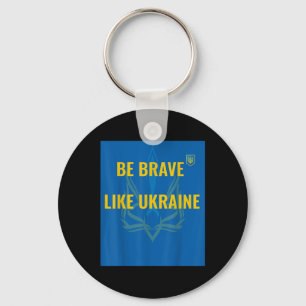 Be Brave Like Ukraine - Stop War In Ukraine - Flag Key Ring