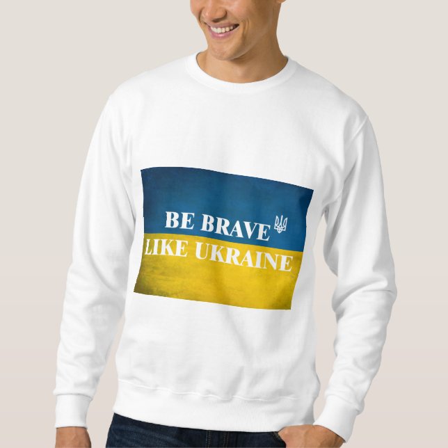 Be brave like Ukraine textured quote Sweatshirt (Front)