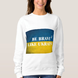 Be brave like Ukraine textured quote Sweatshirt