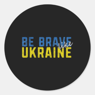 Be Brave Like Ukraine Ukrainian Flag Motivational  Classic Round Sticker