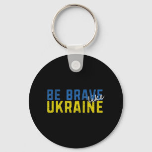 Be Brave Like Ukraine Ukrainian Flag Motivational Key Ring