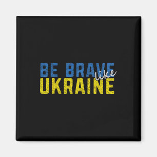Be Brave Like Ukraine Ukrainian Flag Motivational Magnet