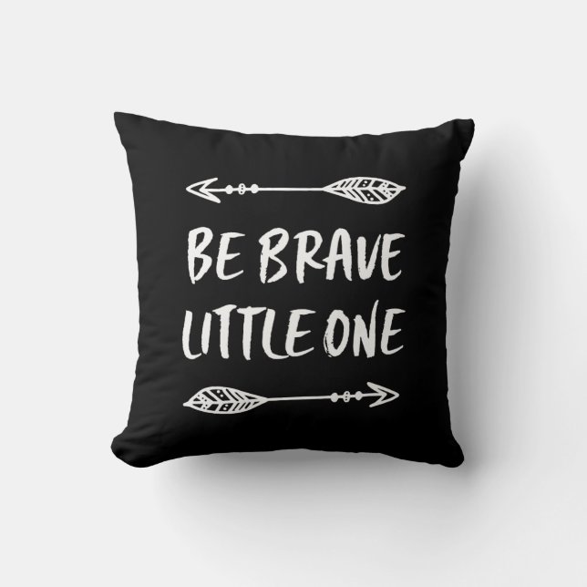 Be Brave Little One black and white pillow (Front)