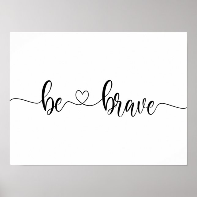 be brave minimalist modern Inspirational heart Poster (Front)