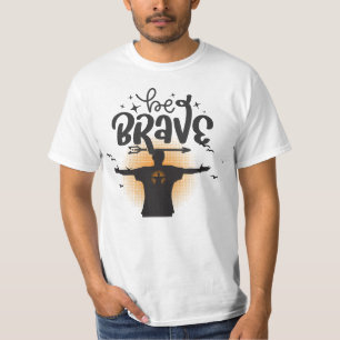 Be Brave – Motivational Tee