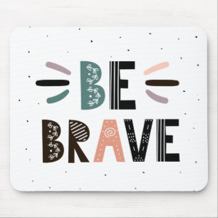 Be Brave Mouse Mat