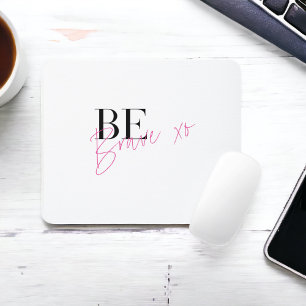 Be Brave Positive Motivational Inspirational Mouse Mat