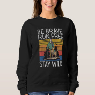 Be Brave Run Free Stay Wild Adventure Hiking Woods Sweatshirt