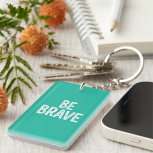 Be brave simple motivational quote key ring