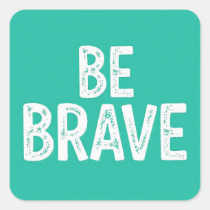 Be brave simple motivational quote square sticker