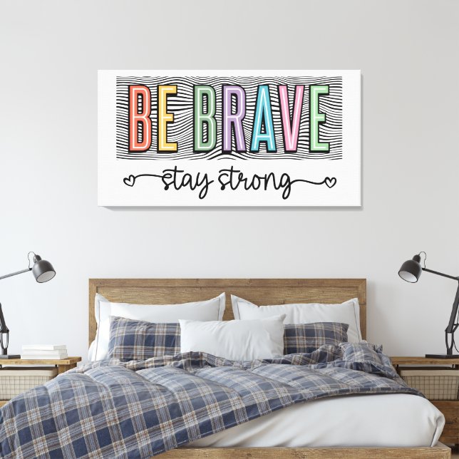 Be Brave Stay Strong  Canvas Print (Insitu(Bedroom))