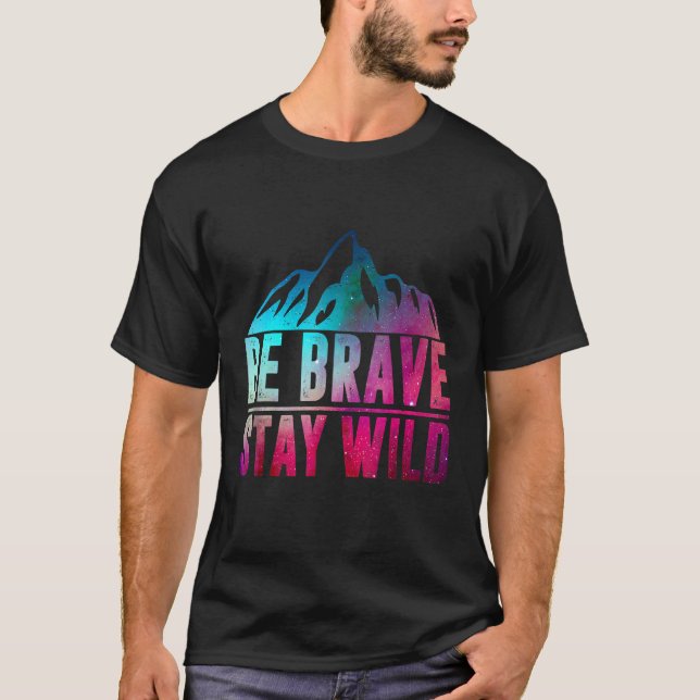 BE BRAVE STAY WILD   Camping Hiking Nature Wildern T-Shirt (Front)