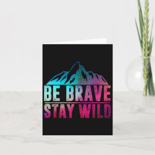 Be Brave Stay Wild Camping Hiking Nature Wildernes Card