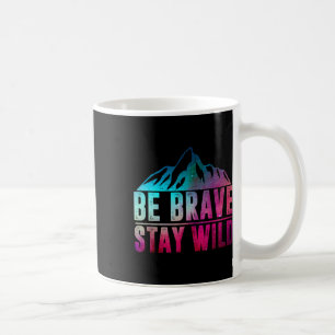 Be Brave Stay Wild Camping Hiking Nature Wildernes Coffee Mug