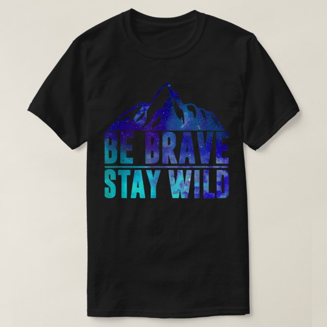 BE BRAVE STAY WILD Camping Hiking Nature Wildernes T-Shirt (Design Front)