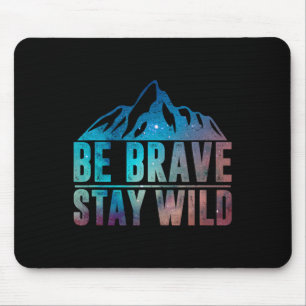 Be Brave Stay Wild Hiking Camping Wilderness Natur Mouse Mat