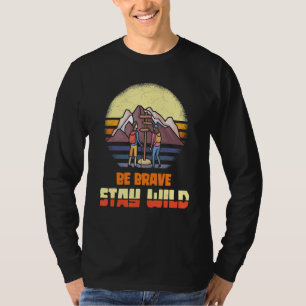 Be Brave Stay Wild Hiking Nature Camping Outdoor T-Shirt