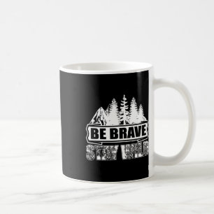 Be Brave Stay Wild Wilderness Camping Nature Hikin Coffee Mug