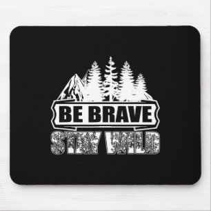 Be Brave Stay Wild Wilderness Camping Nature Hikin Mouse Mat