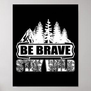 Be Brave Stay Wild Wilderness Camping Nature Hikin Poster